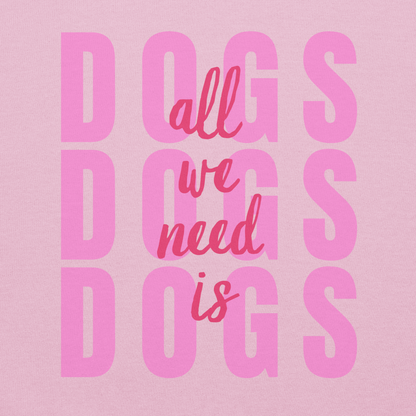 All We Need Is Dogs • Hoodie