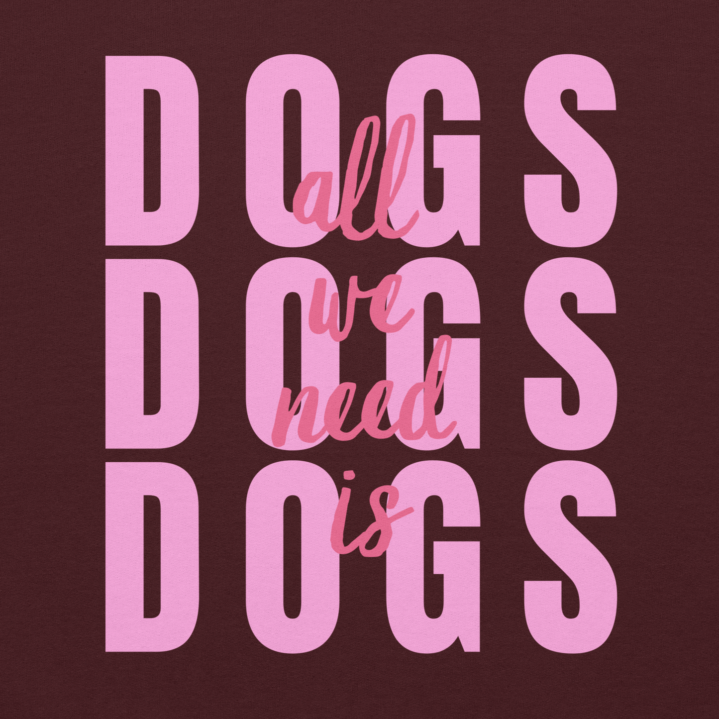 All We Need Is Dogs • Hoodie